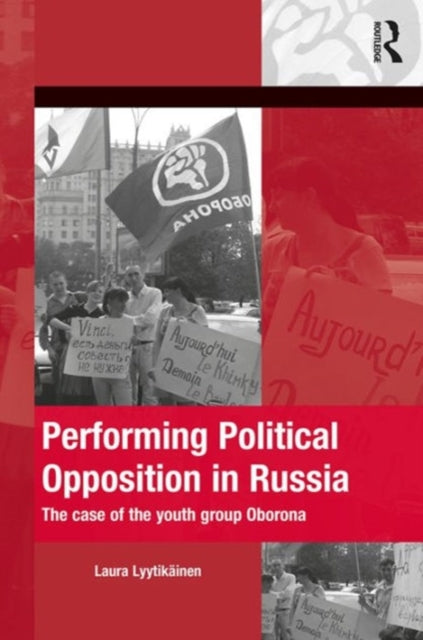 Book cover of: Performing Political Opposition in Russia. By: Laura Lyytikäinen