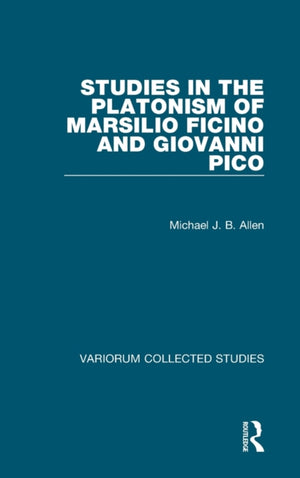 Studies in the Platonism of Marsilio Ficino and Giovanni Pico