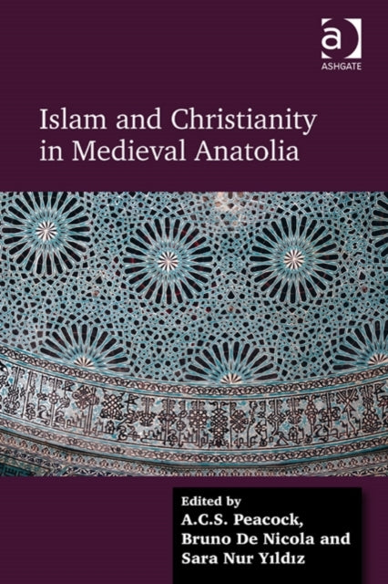 Book cover of: Islam and Christianity in Medieval Anatolia. By: A. C. S. Peacock