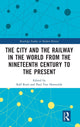 Book cover of: City and the Railway in the World from the Nineteenth Century to the Present. By: Ralf Roth