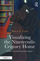 Book cover of: Visualizing the Nineteenth-Century Home. By: Anca I. Lasc