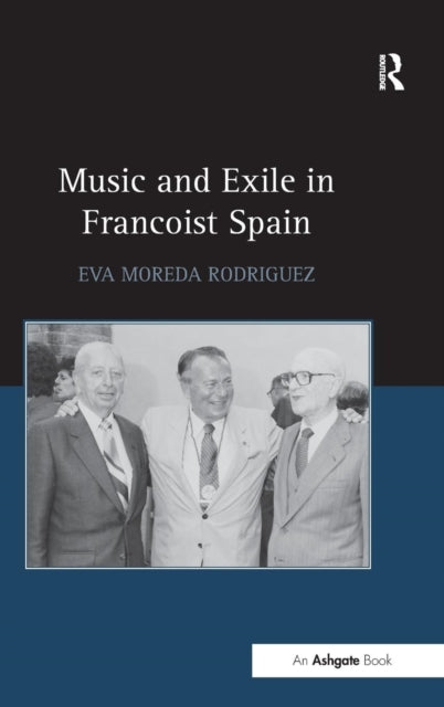 Book cover of: Music and Exile in Francoist Spain. By: Eva Moreda Rodriguez