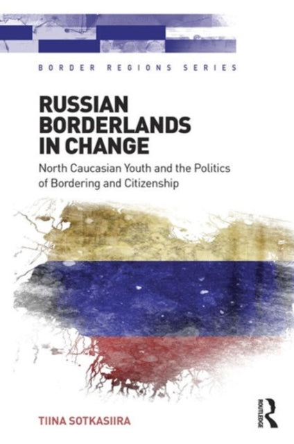 Book cover of: Russian Borderlands in Change. By: Tiina Sotkasiira