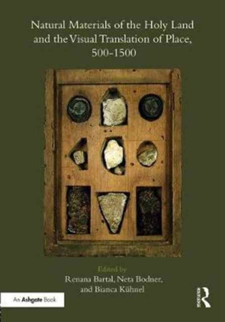 Book cover of: Natural Materials of the Holy Land and the Visual Translation of Place, 500-1500. By: Renana Bartal