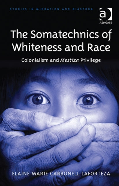 Book cover of: Somatechnics of Whiteness and Race. By: Elaine Marie Carbonell Laforte