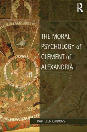 The Moral Psychology of Clement of Alexandria