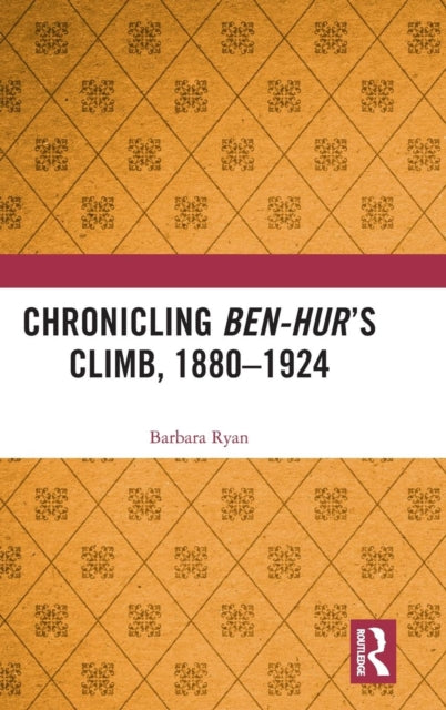 Book cover of: Chronicling Ben-Hur’s Climb, 1880-1924. By: Barbara Ryan