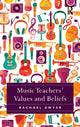 Book cover of: Music Teachers' Values and Beliefs. By: Rachael Dwyer