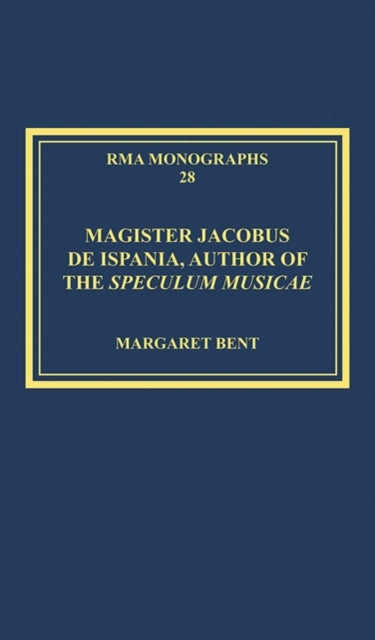 Book cover of: Magister Jacobus de Ispania, Author of the Speculum musicae. By: Margaret Bent