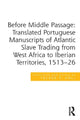 Book cover of: Before Middle Passage: Translated Portuguese Manuscripts of Atlantic Slave Trading from West Africa to Iberian Territories, 1513-26. By: Trevor P. Hall