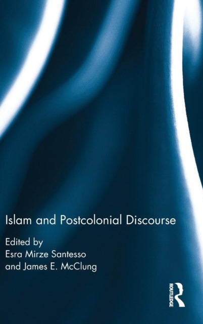 Book cover of: Islam and Postcolonial Discourse. By: Esra Mirze Santesso