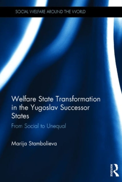 Book cover of: Welfare State Transformation in the Yugoslav Successor States. By: Marija Stambolieva