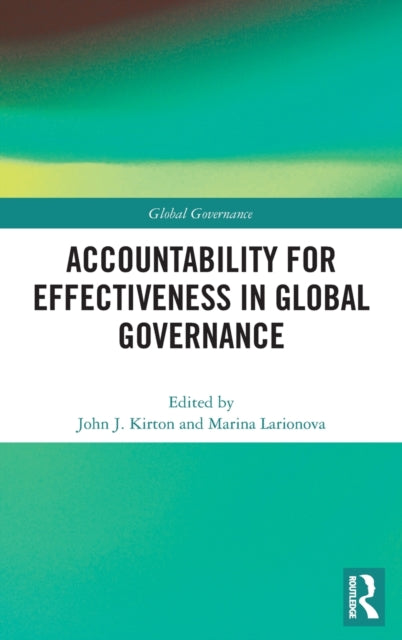 Book cover of: Accountability for Effectiveness in Global Governance. By: John J. Kirton