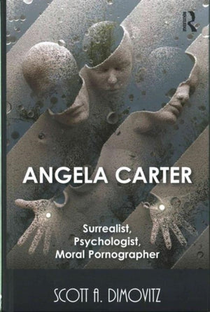 Angela Carter: Surrealist, Psychologist, Moral Pornographer