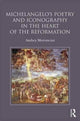 Book cover of: Michelangelo's Poetry and Iconography in the Heart of the Reformation. By: Ambra Moroncini