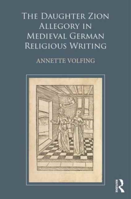 Book cover of: Daughter Zion Allegory in Medieval German Religious Writing. By: Annette Volfing