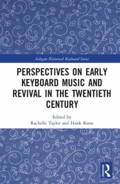 Book cover of: Perspectives on Early Keyboard Music and Revival in the Twentieth Century. By: Rachelle Taylor