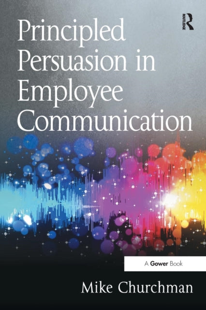 Book cover of: Principled Persuasion in Employee Communication. By: Mike Churchman