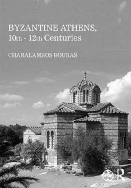 Book cover of: Byzantine Athens, 10th - 12th Centuries. By: Charalambos Bouras