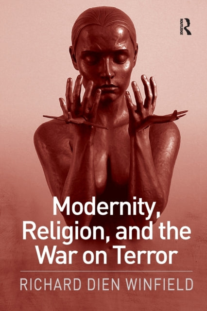 Book cover of: Modernity, Religion, and the War on Terror. By: Richard Dien Winfield