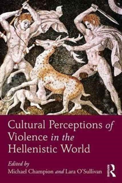 Book cover of: Cultural Perceptions of Violence in the Hellenistic World. By: Michael Champion