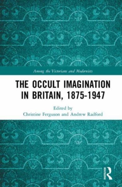 Book cover of: Occult Imagination in Britain, 1875-1947. By: Christine Ferguson