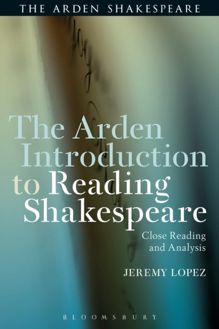 Book cover of: Arden Introduction to Reading Shakespeare. By: Jeremy Lopez