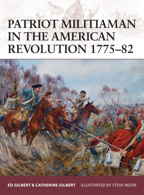 Book cover of: Patriot Militiaman in the American Revolution 1775–82. By: Ed Gilbert