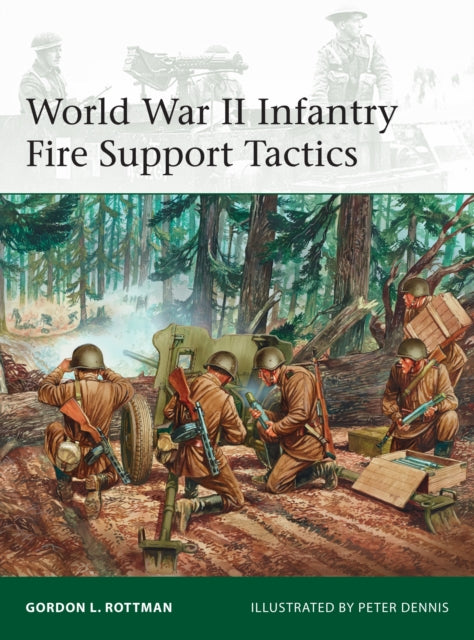 Book cover of: World War II Infantry Fire Support Tactics. By: Gordon L. Rottman