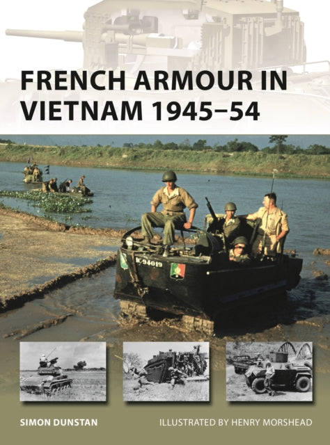 Book cover of: French Armour in Vietnam 1945–54. By: Simon Dunstan