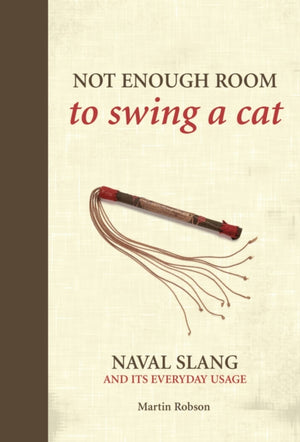 Not Enough Room to Swing a Cat, Naval slang and its everyday usage