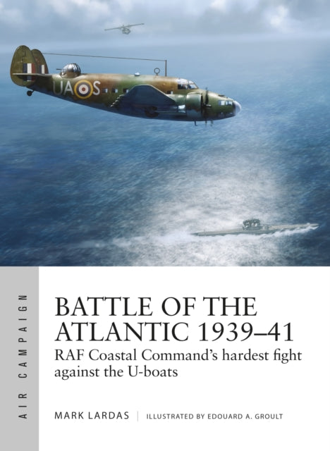 Book cover of: Battle of the Atlantic 1939–41. By: Mark Lardas
