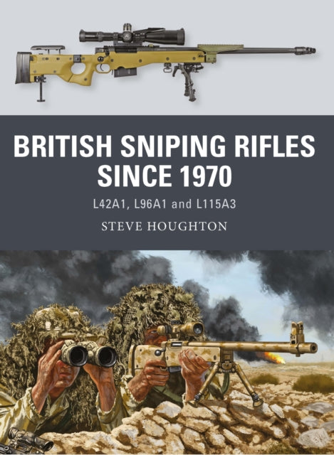 Book cover of: British Sniping Rifles since 1970. By: Steve Houghton