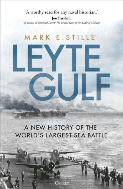 Leyte Gulf, A New History of the World's Largest Sea Battle 9781472851765 Mark Stille