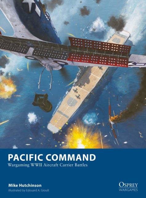 Pacific Command, Wargaming WWII Aircraft Carrier Battles 9781472859976 Mike Hutchinson