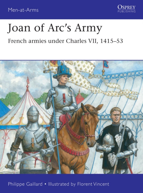 Joan of Arc’s Army, French armies under Charles VII, 1415–53 9781472862112 Philippe Gaillard