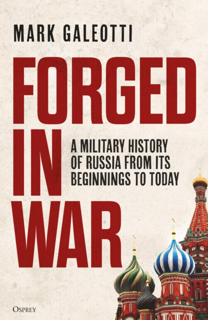 Forged in War, A military history of Russia from its beginnings to today 9781472862518 Mark Galeotti