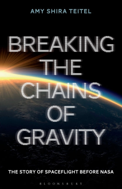 Book cover of: Breaking the Chains of Gravity. By: Amy Shira Teitel