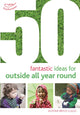 Book cover of: 50 Fantastic Ideas for Outside All Year Round. By: Alistair Bryce-Clegg