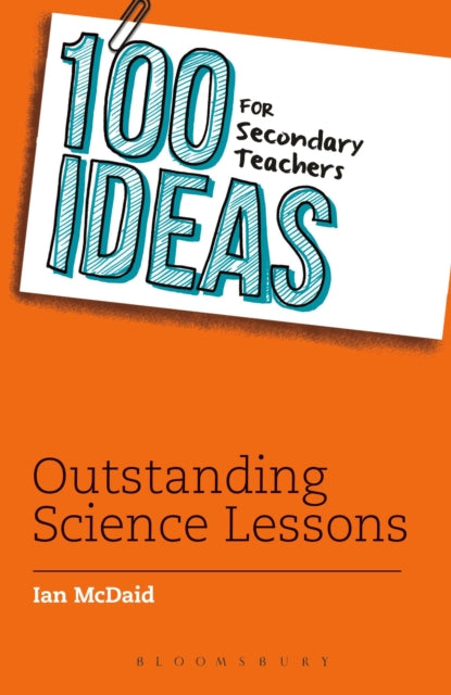 Book cover of: 100 Ideas for Secondary Teachers: Outstanding Science Lessons. By: Ian McDaid