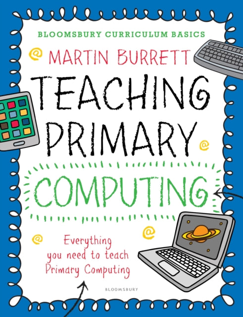 Book cover of: Bloomsbury Curriculum Basics: Teaching Primary Computing. By: Martin Burrett