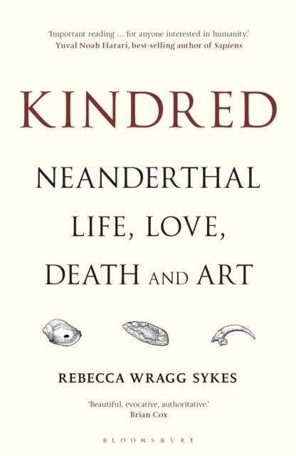 Kindred, Neanderthal Life, Love, Death and Art 9781472937476 Rebecca Wragg Sykes