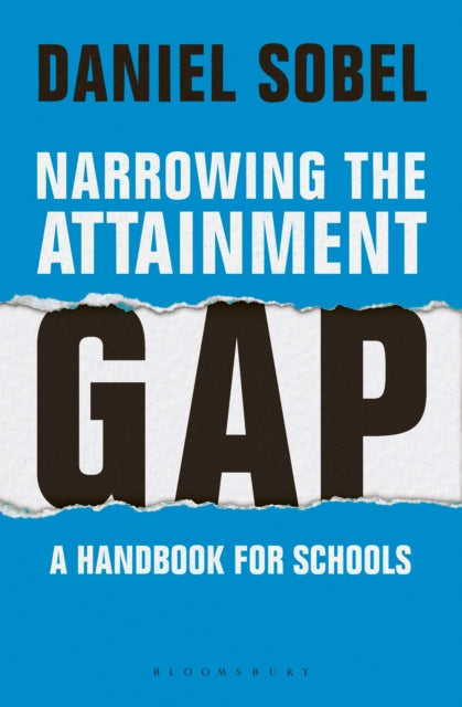 Narrowing the Attainment Gap: A handbook for schools 9781472946379 Daniel Sobel