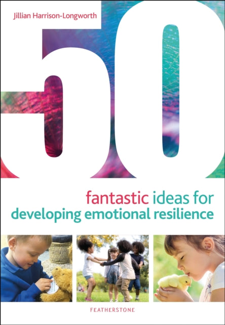 Book cover of: 50 Fantastic Ideas for Developing Emotional Resilience. By: Jillian Harrison-Longworth