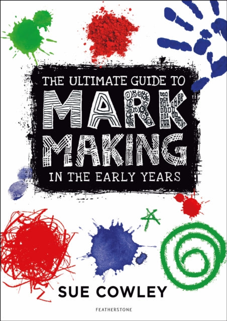 Book cover of: Ultimate Guide to Mark Making in the Early Years. By: Sue Cowley