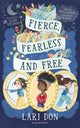 Book cover of: Fierce, Fearless and Free. By: Lari Don
