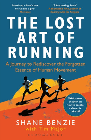 Lost Art of Running, A Journey to Rediscover the Forgotten Essence of Human Movement