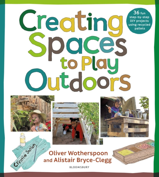 Book cover of: Creating Spaces to Play Outdoors. By: Alistair Bryce-Clegg