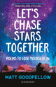 Let's Chase Stars Together, Poems to lose yourself in, perfect for 10+ 9781472993847 Matt Goodfellow