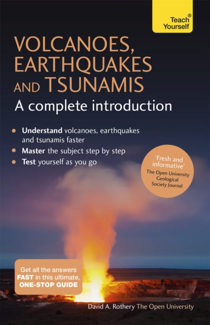 Book cover of: Volcanoes, Earthquakes and Tsunamis: A Complete Introduction: Teach Yourself. By: David Rothery